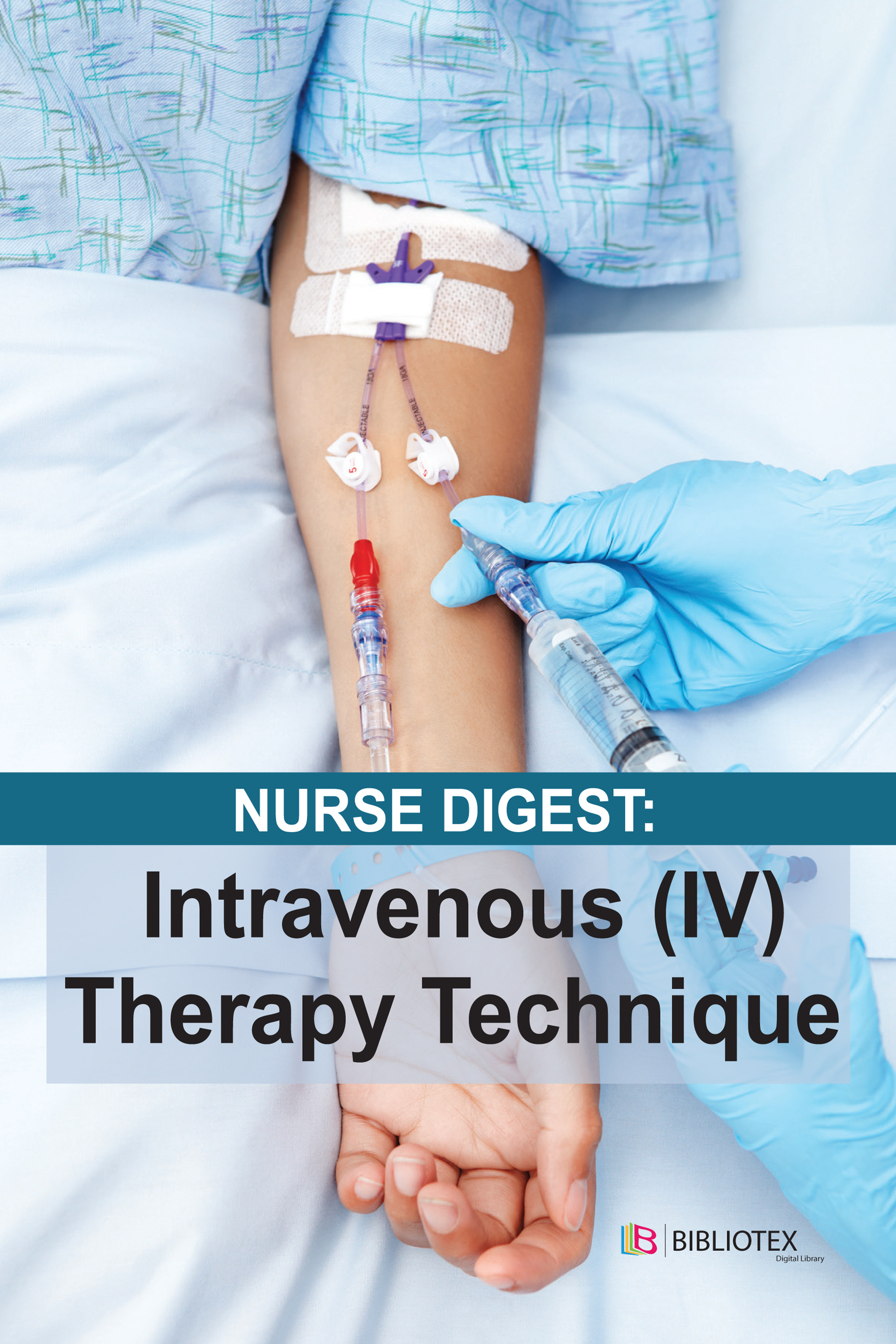 NURSE DIGEST: INTRAVENOUS (IV) THERAPY TECHNIQUE