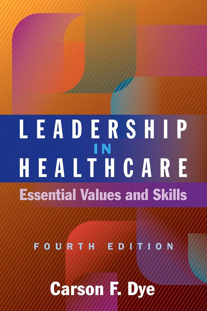 Leadership in Healthcare: Essential Values and Skills, Fourth ...