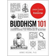 Buddhism 101: From Karma to the Four Noble Truths, Your Guide to ...