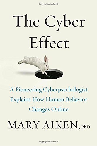 The Cyber Effect: An Expert in Cyberpsychology Explains How Technology is Shaping Our Children, Our Behavior, and Our Values—and What We Can Do About It