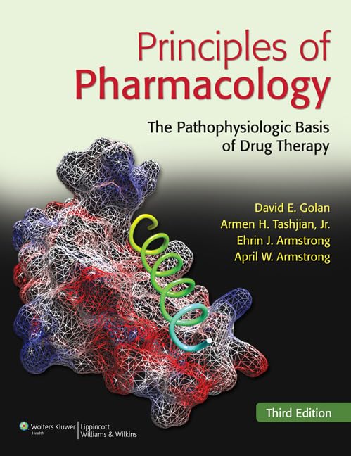 Principles of Pharmacology: The Pathophysiologic Basis of Drug Therapy