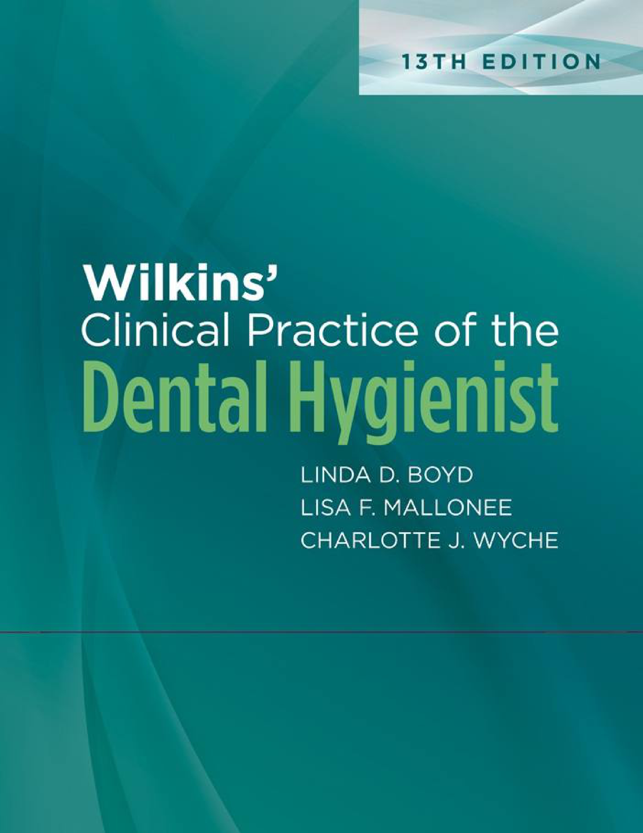 Wilkins’ Clinical Practice of the Dental Hygienist, Thirteenth Edition