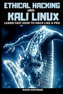 Ethical Hacking with Kali Linux: Learn Fast How to Hack Like a Pro