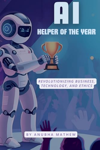 AI-Helper of the Year: Revolutionizing Business, Technology, and Ethics