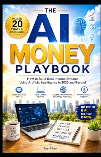 The AI Money Playbook: Your laptop. Your AI. ...