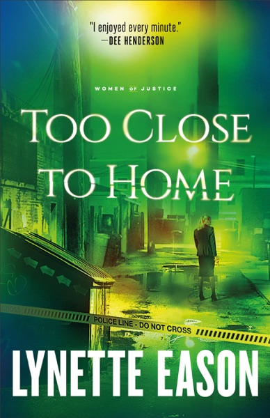 Too Close to Home (Women of Justice, #1) by Lynette Eason