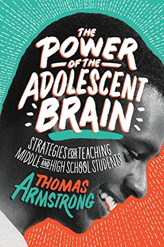 The power of the adolescent brain: strategies for teaching middle and high school students