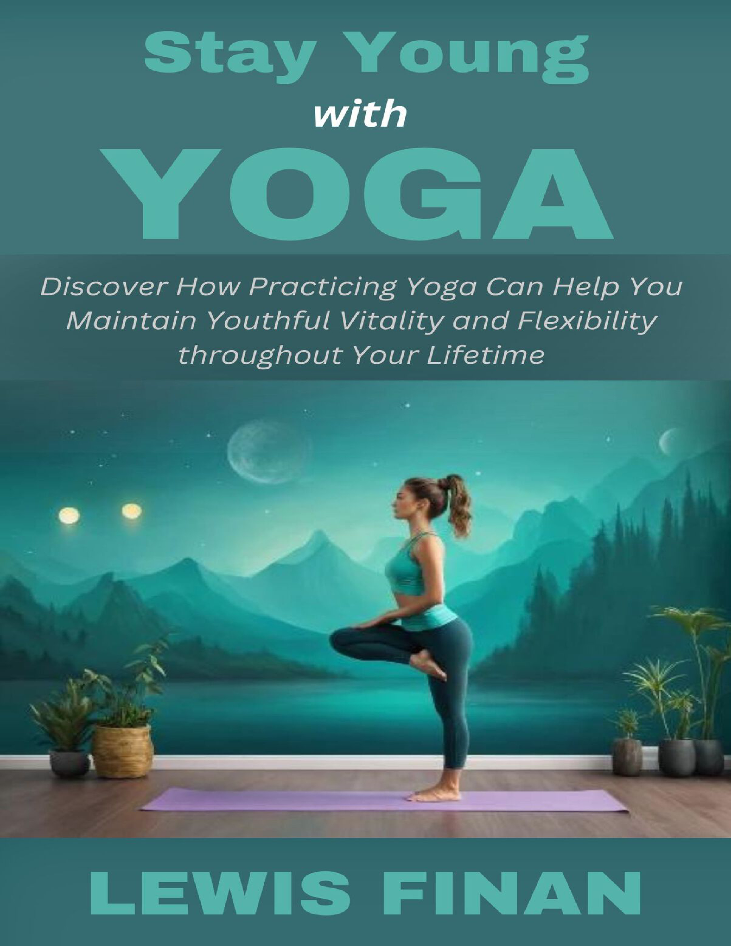 Stay Young with Yoga: Discover How Practicing Yoga Can Help You ...