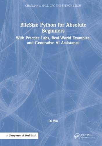 BiteSize Python for Absolute Beginners: With Practice Labs, Real-World Examples, and Generative AI Assistance
