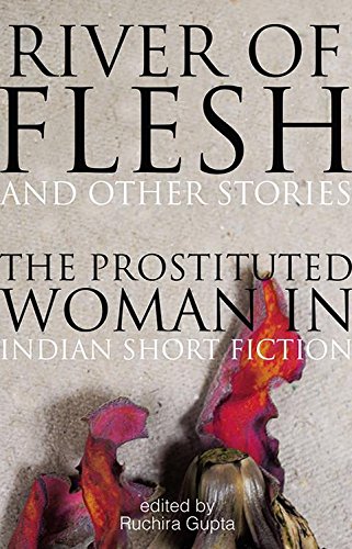 River of Flesh and Other Stories: The Prostituted Woman in Indian Short Fiction