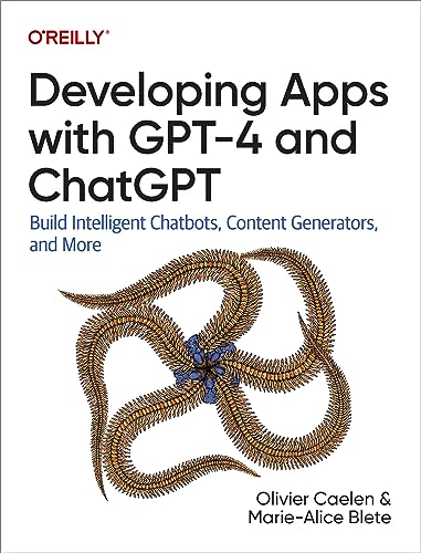 Developing Apps with GPT-4 and ChatGPT: Build Intelligent ...
