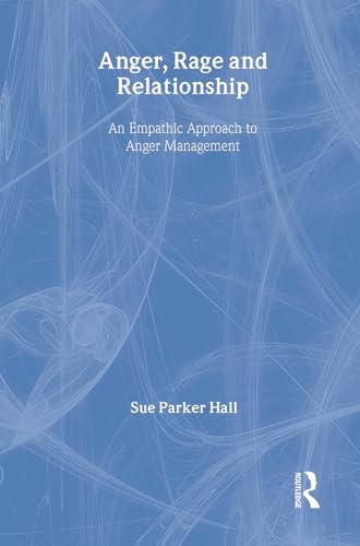 Anger, Rage and Relationship: An Empathic Approach to Anger Management