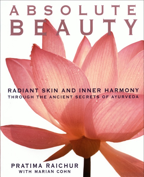 Absolute Beauty  Radiant Skin And Inner Harmony Through The Ancient Secrets Of A