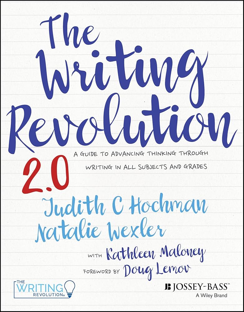 The Writing Revolution A Guide To Advancing Thinking Through Writing In All Subjects And Grades Judith C. Hochman Natalie Wexler