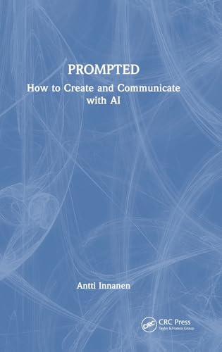 Prompted: How to Create and Communicate with AI