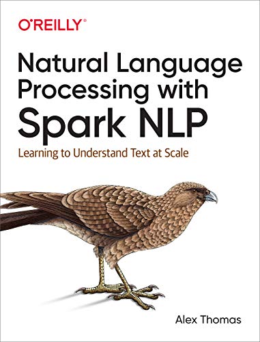 Natural Language Processing with Spark NLP: Learning to ...