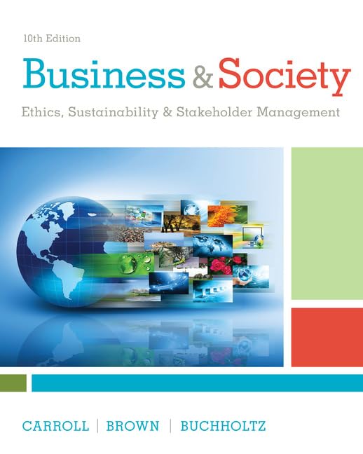 Business & Society: Ethics, Sustainability, and Stakeholder Management, Tenth Edition