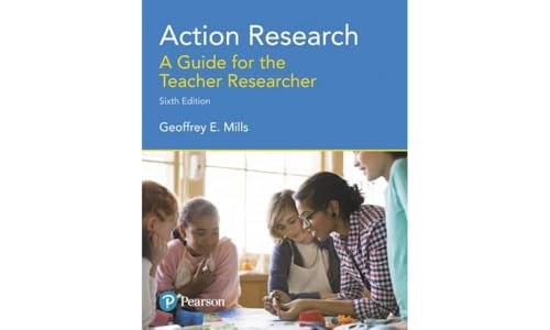 Action Research: A Guide for the Teacher Researcher: Mills, Geoffrey