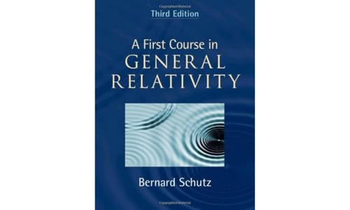 A First Course in General Relativity: Schutz, Bernard