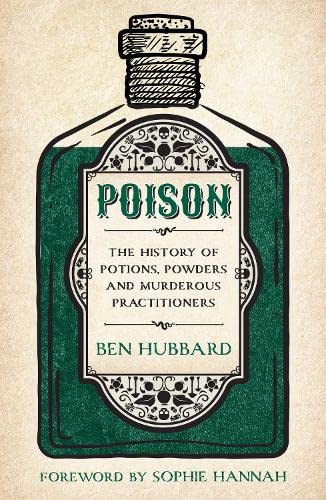 Poison: The History of Potions, Powders and Murderous Practitioners