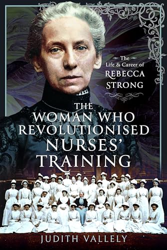 The Woman Who Revolutionised Nurses' Training: The Life ...