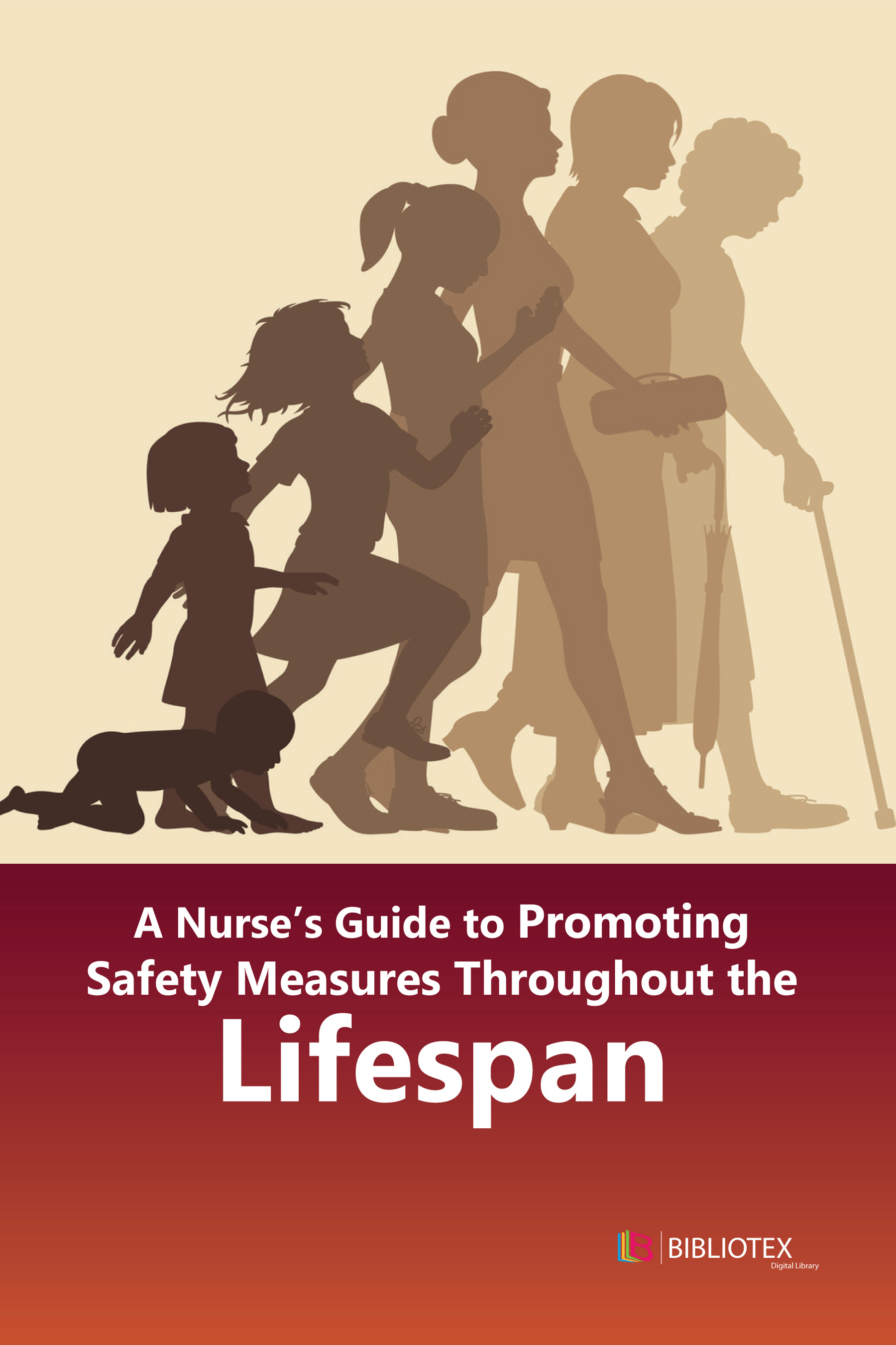 A NURSE’S GUIDE TO PROMOTING SAFETY MEASURES THROUGHOUT THE LIFESPAN
