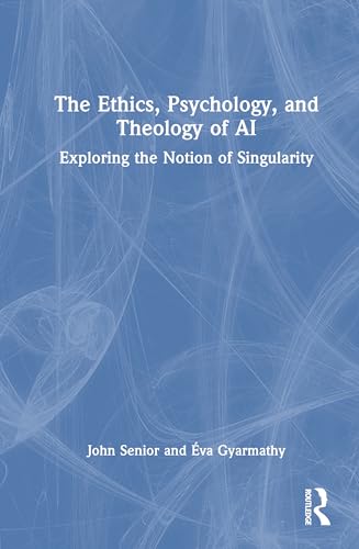 THE ETHICS, PSYCHOLOGY, AND THEOLOGY OF AI