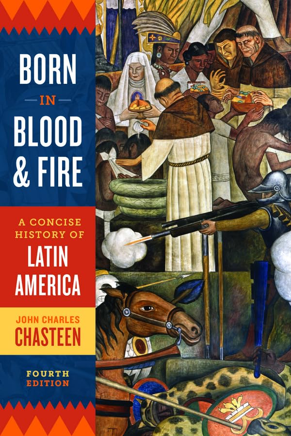 Born in Blood and Fire: A Concise History of Latin America ...