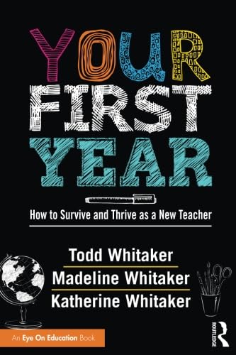 Your First Year: How to Survive and Thrive as a New Teacher