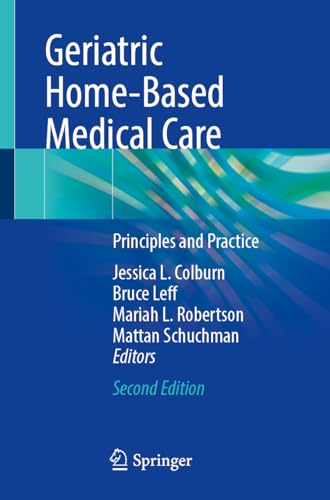 Geriatric Home-Based Medical Care: Principles and Practice, Second Edition