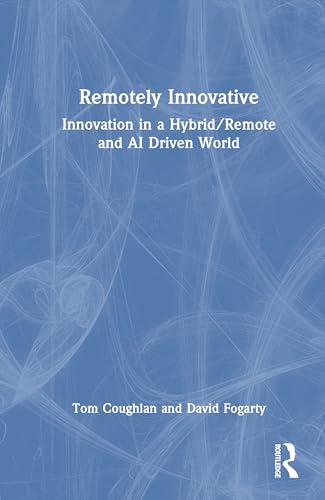 Remotely Innovative: Innovation in a Hybrid/Remote and AI Driven World